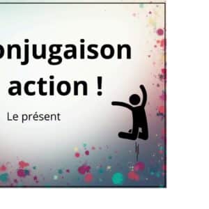 La conjugaison en mouvement : Le présent